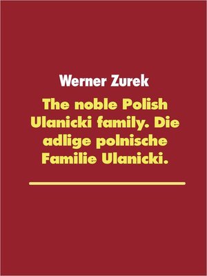cover image of The noble Polish Ulanicki family. Die adlige polnische Familie Ulanicki.